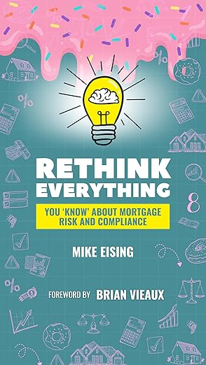 Rethink Everything You Know About Mortgage Risk and Compliance by Mike Eising
